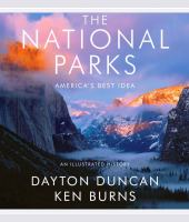 The national parks : America's best idea : an illustrated history /