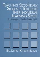 Teaching secondary students through their individual learning styles : practical approaches for grades 7-12 /