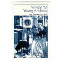 Advice to young artists in a postmodern era /