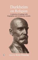 Durkheim on religion : a selection of readings with bibliographies and introductory remarks /
