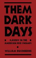 Them dark days : slavery in the American rice swamps /