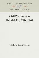Civil War issues in Philadelphia, 1856-1865.