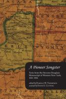 Pioneer Songster : Texts from the Stevens-Douglass Manuscript of Western New York, 1841-1856.