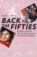 Back to the fifties : nostalgia, Hollywood film, and popular music of the seventies and eighties /