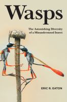 Wasps : the astonishing diversity of a misunderstood insect /