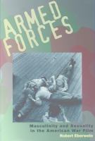 Armed forces : masculinity and sexuality in the American war film /