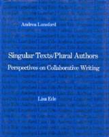 Singular texts/plural authors perspectives on collaborative writing /