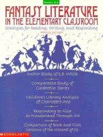 Fantasy literature in the elementary classroom : strategies for reading, writing, and responding /