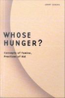 Whose hunger? : concepts of famine, practices of aid /