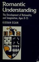 Romantic understanding : the development of rationality and imagination, ages 8-15 /