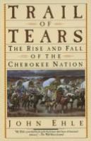 Trail of tears : the rise and fall of the Cherokee nation /