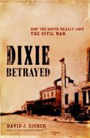 Dixie betrayed : how the South really lost the Civil War /