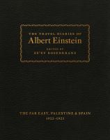 The travel diaries of Albert Einstein : the Far East, Palestine & Spain, 1922-1923 /