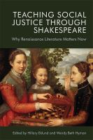 Teaching Social Justice Through Shakespeare : Why Renaissance Literature Matters Now /