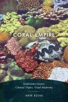 Coral Empire Underwater Oceans, Colonial Tropics, Visual Modernity /