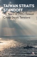 Taiwan straits standoff : 70 years of PRC-Taiwan cross-strait tensions /