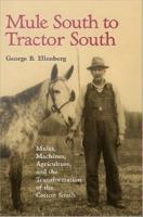Mule South to Tractor South Mules, Machines, and the Transformation of the Cotton South /