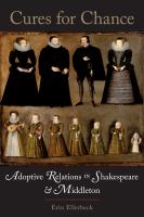 Cures for chance : adoptive relations in Shakespeare and Middleton /