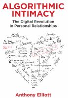 Algorithmic intimacy : the digital revolution in personal relationships /