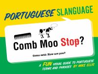 Portuguese slanguage : a fun visual guide to Portuguese terms and phrases /