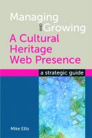 Managing and growing a cultural heritage web presence : a strategic guide /