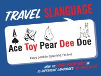 Travel Slanguage : How to Find Your Way in 10 Different Languages.