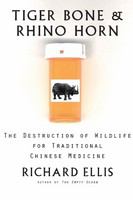 Tiger bone & rhino horn : the destruction of wildlife for traditional Chinese medicine /
