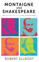 Montaigne and Shakespeare : the emergence of modern self-consciousness /