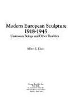 Modern European sculpture, 1918-1945 : unknown beings and other realities /