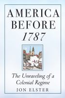 America before 1787 : the unraveling of a colonial regime /