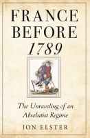 France before 1789 : the unraveling of an absolutist regime /