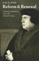 Reform and renewal; Thomas Cromwell and the common weal
