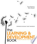 The learning & development book : change the way you think about L & D /