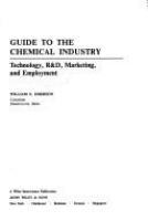 Guide to the chemical industry : technology, R&D, marketing, and employment /