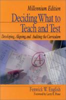 Deciding what to teach and test : developing, aligning, and auditing the curriculum /