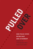 Pulled over : how police stops define race and citizenship /