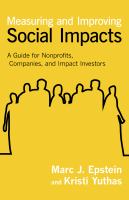 Measuring and improving social impacts : a guide for nonprofits, companies, and impact investors /