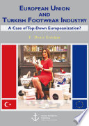 European Union and Turkish footwear industry : a case of top-down Europeanization? /