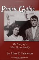 Prairie Gothic The Story of a West Texas Family /