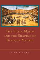 The Plaza Mayor and the shaping of Baroque Madrid /