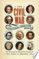 The Civil War political tradition : ten portraits of those who formed it /