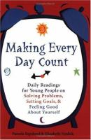 Making every day count : daily readings for young people on solving problems, setting goals & feeling good about yourself /