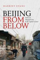 Beijing from below : stories of marginal lives in the capital's center /