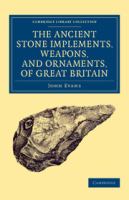 Ancient stone implements, weapons, and ornaments, of Great Britain /