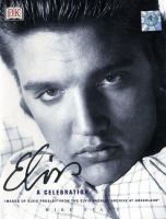 Elvis : a celebration : images of Elvis Presley from the Elvis Presley Archive at Graceland /