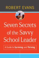 Seven secrets of the savvy school leader a guide to surviving and thriving /