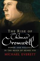 The rise of Thomas Cromwell : power and politics in the reign of Henry VIII /