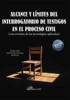ALCANCE Y LIMITES DEL INTERROGATORIO DE TESTIGOS EN EL PROCESO CIVIL. CON REVISION DE LAS TECNOLOGIAS APLICADAS.