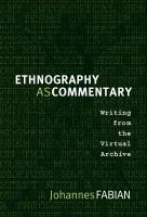 Ethnography as commentary : writing from the virtual archive /
