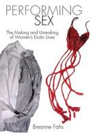 Performing sex : the making and unmaking of women's erotic lives /